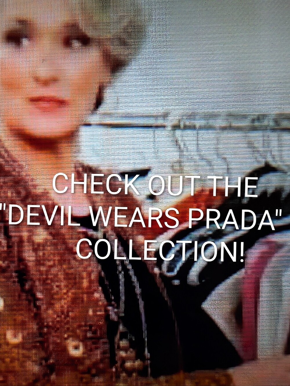 "THE DEVIL WEARS PRADA"